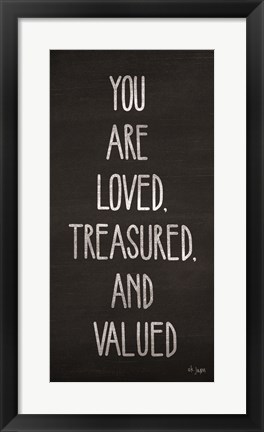 Framed You Are Loved, Treasured and Valued Print