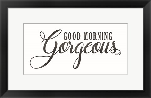 Framed Good Morning Gorgeous Print