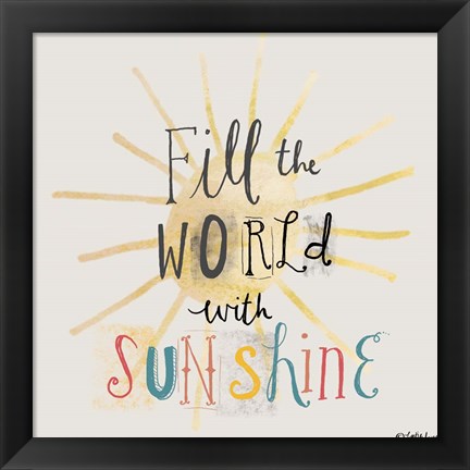 Framed Fill the World with Sunshine Print