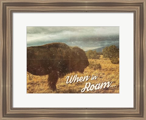 Framed When in Roam Print