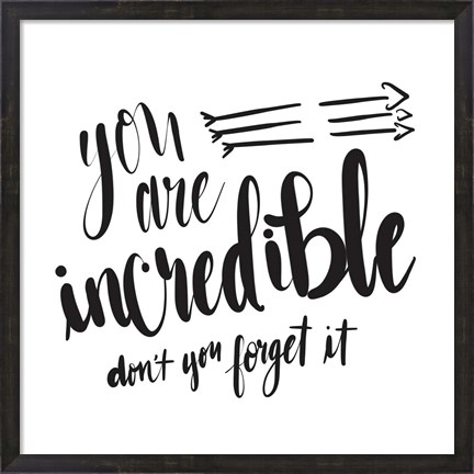Framed You Are Incredible Print