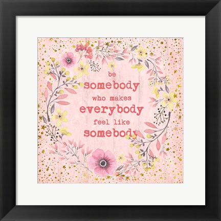 Framed Be Somebody Print