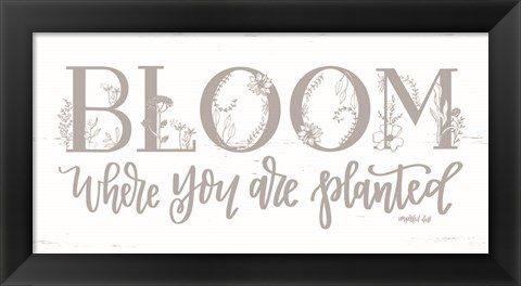 Framed Bloom Where You Are Planted Print