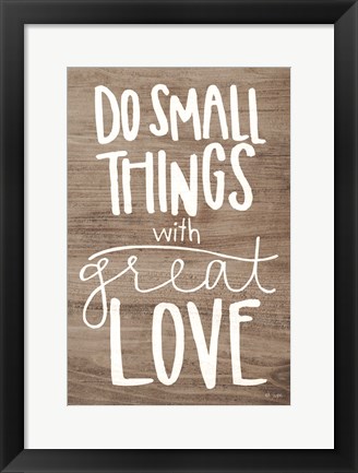 Framed Do Small Things with Love Print