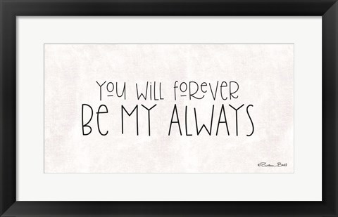 Framed You Will Forever Be My Always Print