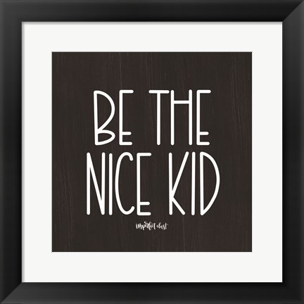 Framed Be the Nice Kid Print