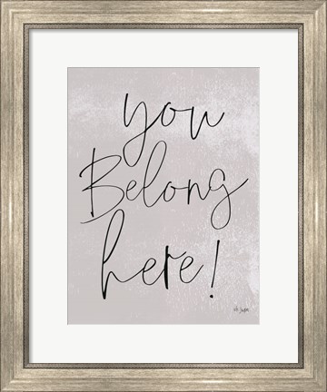Framed You Belong Here! Print