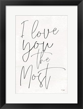 Framed I Love You the Most Print