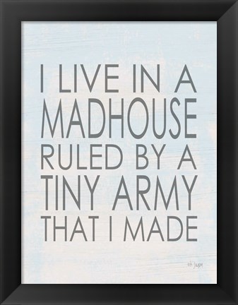 Framed I Live in a Madhouse Print