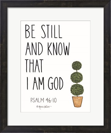 Framed Be Still and Know That I Am God Print